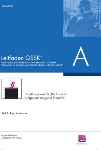 Leitfaden GSSK (vorher Unternehmensicherheit): Teil A: Rechtskunde