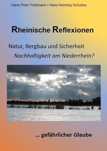 Rheinische Reflexionen: Natur, Bergbau und Sicherheit, ... gefährlicher Glaube