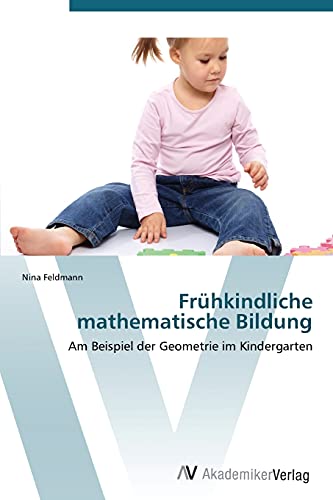 Frühkindliche mathematische Bildung: Am Beispiel der Geometrie im Kindergarten