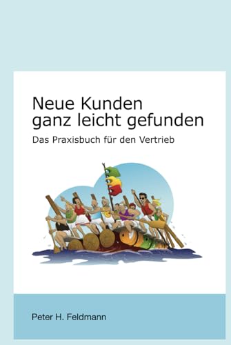 Neue Kunden ganz leicht gefunden: Das Praxisbuch für den Vertrieb von Independently published