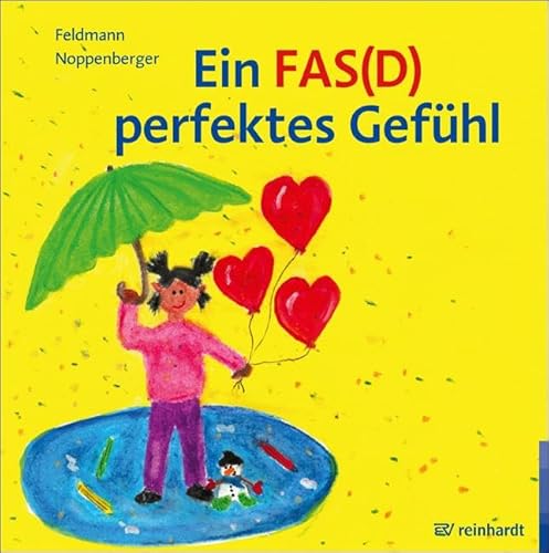 Ein FAS(D) perfektes Gefühl: Ein Bilderbuch zum FAS(D) – Fetales Alkoholsyndrom bzw. Fetale Alkoholspektrumstörung von ERNST REINHARDT VERLAG