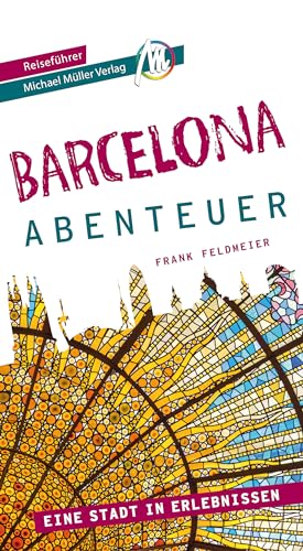 Barcelona - Abenteuer Reiseführer Michael Müller Verlag: Eine Stadt in Erlebnissen (MM-Abenteuer)