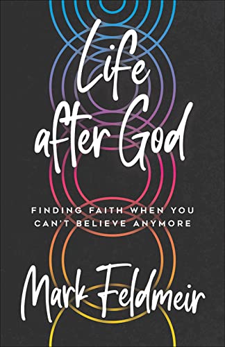 Life after God: Finding Faith When You Can't Believe Anymore von Westminster John Knox Press