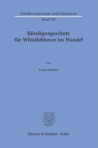 Kündigungsschutz für Whistleblower im Wandel. (Schriften zum Sozial- und Arbeitsrecht) von Duncker & Humblot