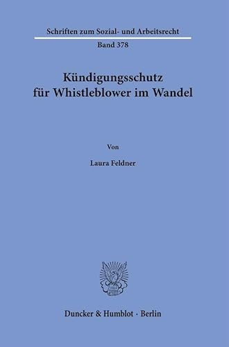 Kündigungsschutz für Whistleblower im Wandel. (Schriften zum Sozial- und Arbeitsrecht) von Duncker & Humblot