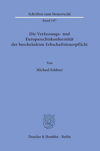 Die Verfassungs- und Europarechtskonformität der beschränkten Erbschaftsteuerpflicht. (Schriften zum Steuerrecht) von Duncker & Humblot