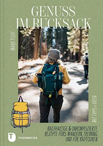 Genuss im Rucksack: Nachhaltige & unkomplizierte Rezepte fürs Wandern, Trekking und für Radtouren. Mit Tipps und Ideen von Jan Thorbecke Verlag