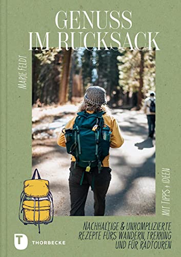 Genuss im Rucksack: Nachhaltige & unkomplizierte Rezepte fürs Wandern, Trekking und für Radtouren. Mit Tipps und Ideen