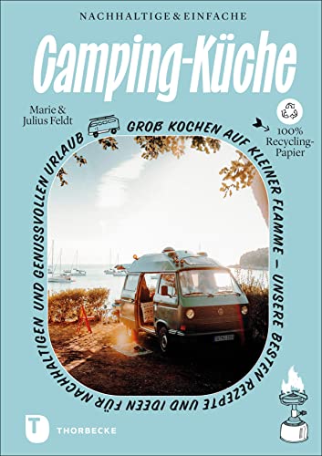 Nachhaltige und einfache Campingküche: Unsere besten Rezepte und Ideen für nachhaltigen und genussvollen Urlaub: Groß kochen auf kleiner Flamme - ... für nachhaltigen und genussvollen Urlaub Nachhaltige und einfache Campingküche: Unsere besten Rezepte und Ideen für nachhaltigen und genussvollen Urlaub: Groß kochen auf kleiner Flamme - ... für nachhaltigen und genussvollen Urlaub