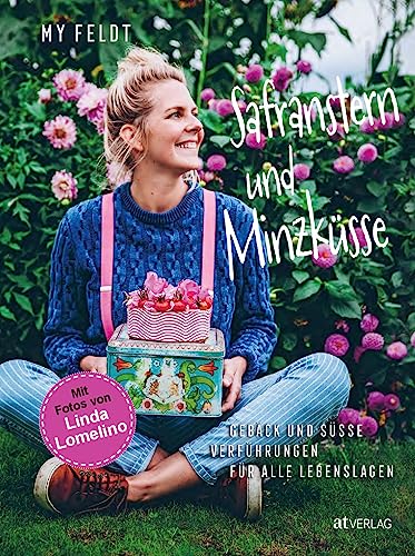 Safranstern und Minzküsse: Gebäck und süsse Verführungen für alle Lebenslagen