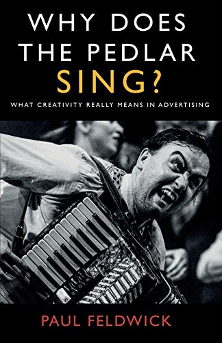 Why Does The Pedlar Sing?: What Creativity Really Means in Advertising von Troubador Publishing Ltd