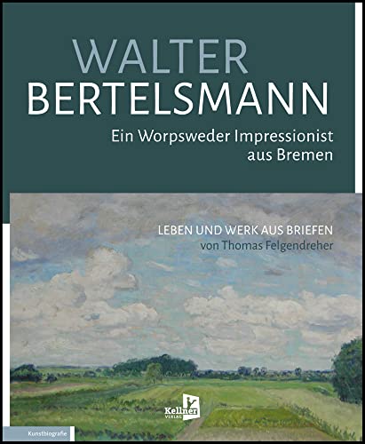 Walter Bertelsmann: Ein Worpsweder Impressionist aus Bremen