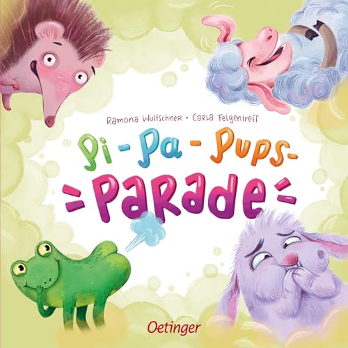 Pi-Pa-Pups-Parade: Eine tierisch lustige Geschichte über Pupsen, Furzen und Rülpsen für Kinder ab 2 Jahren von Oetinger