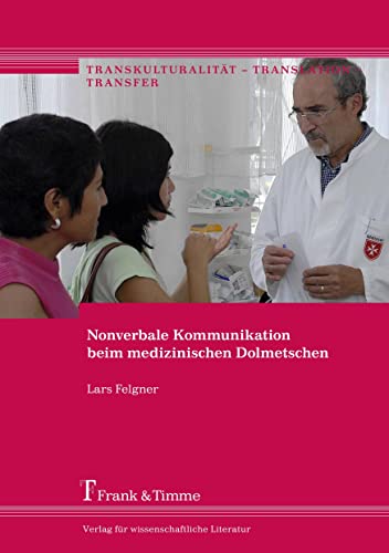 Nonverbale Kommunikation beim medizinischen Dolmetschen (Transkulturalität – Translation – Transfer) von Frank & Timme