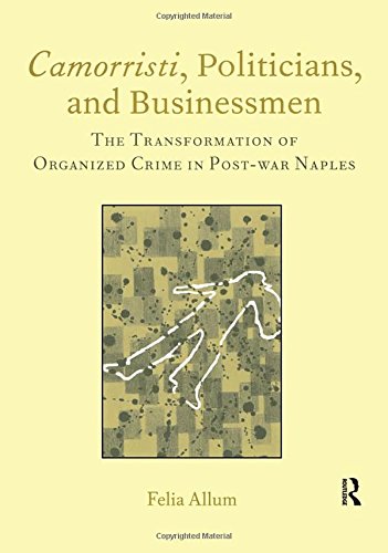 Camorristi, Politicians And Businessmen: The Transformation Of Organized Crime In Post-war Naples (Italian Perspectives) von Maney Publishing
