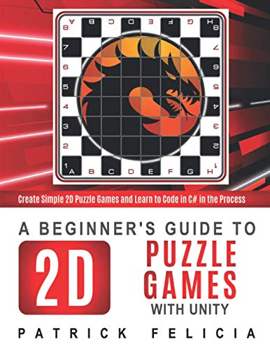 A Beginner's Guide to 2D Puzzle Games with Unity: Create 2D Puzzle Games and Learn to Code in the Process von Independently Published