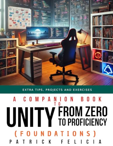 A Companion Book to Unity from Zero to Proficiency (Foundations): Extra Tips, Projects and Exercises von Independently published