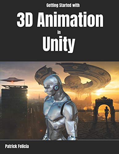 Getting Started with 3D Animation in Unity: Animate and Control your 3D Characters in Unity in less than 60 minutes. Getting Started with 3D Animation in Unity: Animate and Control your 3D Characters in Unity in less than 60 minutes. von Independently Published