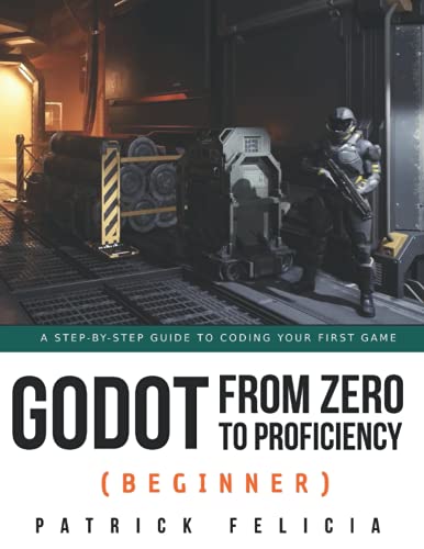 Godot from Zero to Proficiency (Beginner): A step-by-step guide to code your game with Godot von Independently published