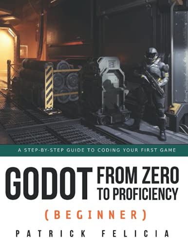 Godot from Zero to Proficiency (Beginner): A step-by-step guide to code your game with Godot