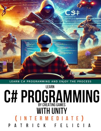 Learn C# Programming By Creating Games With Unity (Intermediate): Create an FPS Game with Intelligent NPCs von Independently published
