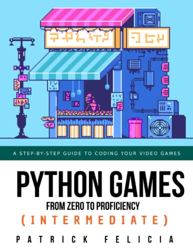 Python Games from Zero to Proficiency (Intermediate): A step-by-step guide to coding your first shooter game with Python von Independently published