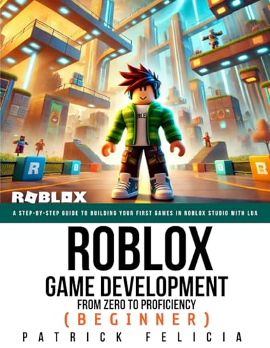 Roblox Game Development: From Zero To Proficiency (Beginner): A Step-by-Step Guide to Building Your First Games in Roblox Studio with Lua von Independently published