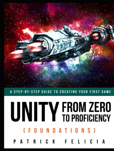 Unity From Zero to Proficiency (Foundations): A step-by-step guide to creating your first game with Unity.