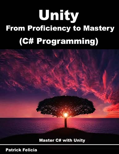 Unity from Proficiency to Mastery (C# Programming): Master C# with Unity von Createspace Independent Publishing Platform