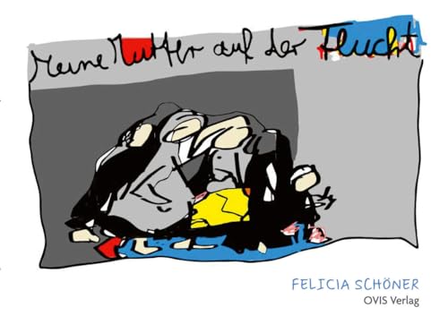 Meine Mutter auf der Flucht Meine Mutter auf der Flucht von OVIS Verlag