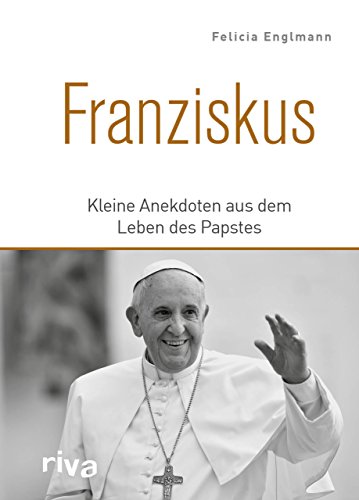 Franziskus: Kleine Anekdoten aus dem Leben des Papstes von RIVA