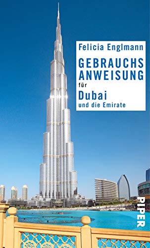Gebrauchsanweisung für Dubai und die Emirate: 3. aktualisierte Auflage 2017 von Piper Verlag GmbH