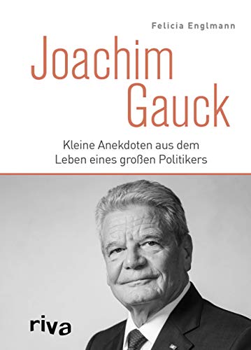 Joachim Gauck: Kleine Anekdoten aus dem Leben eines großen Politikers von RIVA