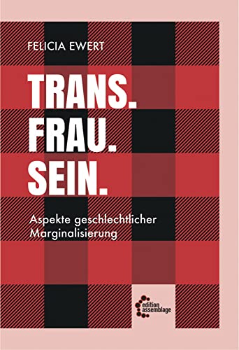 Trans. Frau. Sein.: Aspekte geschlechtlicher Marginalisierung von edition assemblage
