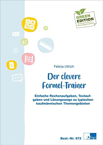 Der clevere Formel-Trainer: Einfache Rechenaufgaben, Textaufgaben und Lösungswege zu typischen kaufmännischen Themengebieten von U-Form Verlag