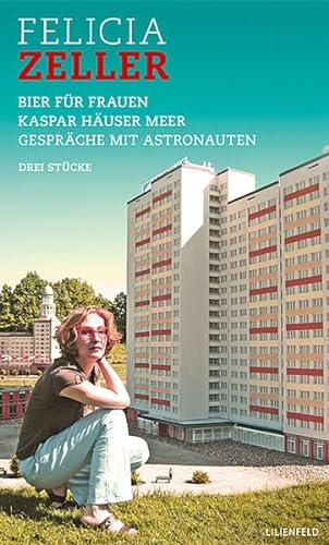Bier für Frauen / Kaspar Häuser Meer / Gespräche mit Astronauten: Drei Stücke von Lilienfeld Verlag