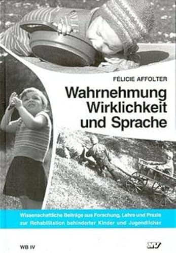 Wahrnehmung, Wirklichkeit und Sprache (Wissenschaftliche Beiträge aus Forschung, Lehre und Praxis zur Rehabilitation behinderter Kinder und Jugendlicher) von Neckar-Verlag