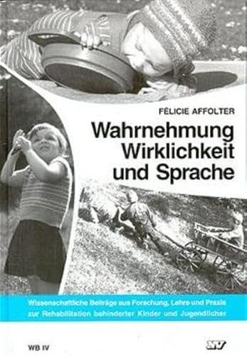 Wahrnehmung, Wirklichkeit und Sprache (Wissenschaftliche Beiträge aus Forschung, Lehre und Praxis zur Rehabilitation behinderter Kinder und Jugendlicher)