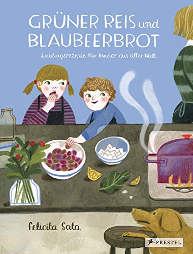 Grüner Reis und Blaubeerbrot: Lieblingsrezepte für Kinder aus aller Welt (Rezept-Bilderbücher, Band 1) von Prestel Verlag