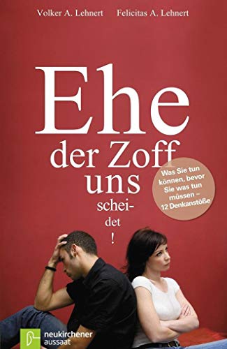EHE der Zoff uns scheidet: Was Sie tun können, bevor Sie was tun müssen - 12 Denkanstöße EHE der Zoff uns scheidet: Was Sie tun können, bevor Sie was tun müssen - 12 Denkanstöße