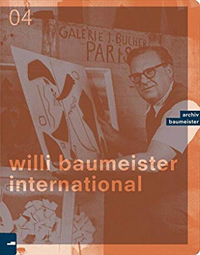 Willi Baumeister International (Schriften des Archivs Baumeister im Kunstmuseum Stuttgart)