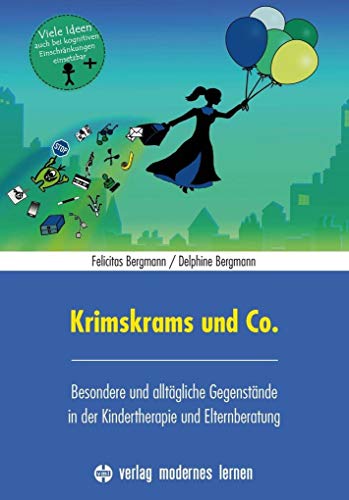 Krimskrams und Co.: Besondere und alltägliche Gegenstände in der Kindertherapie und Elternberatung Krimskrams und Co.: Besondere und alltägliche Gegenstände in der Kindertherapie und Elternberatung