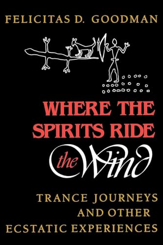 Where the Spirits Ride the Wind: Trance Journeys and Other Ecstatic Experiences