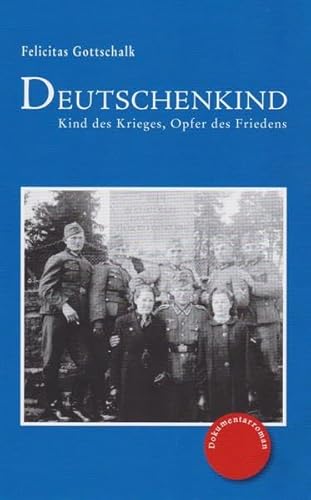Deutschenkind: Kind des Krieges, Opfer des Friedens: Kind des Krieges, Opfer des Friedens. Dokumentarroman. Dokumentationen von Isensee Florian GmbH