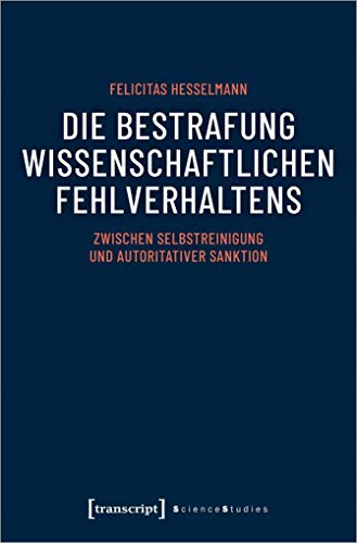 Die Bestrafung wissenschaftlichen Fehlverhaltens: Zwischen Selbstreinigung und autoritativer Sanktion (Science Studies) von Transcript Verlag