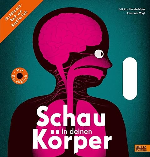 Schau in deinen Körper: Ein Mitmach-Buch von Kopf bis Fuß. Ein Sachbilderbuch zum spielerischen und aktiven Kennenlernen des Körpers mit Griffen und Gucklöchern für Kinder ab 4 Jahren