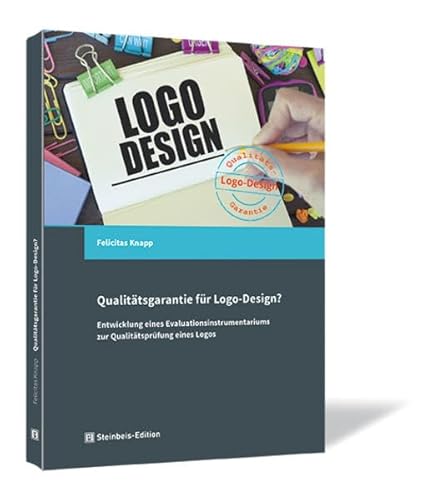 Qualitätsgarantie für Logo-Design?: Entwicklung eines Evaluationsinstrumentariums zur Qualitätsprüfung eines Logos von Steinbeis-Edition