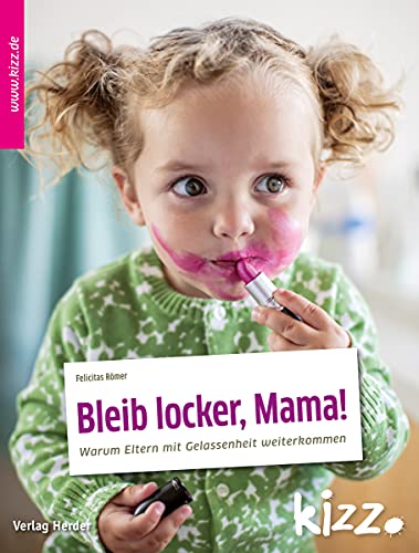 Bleib locker, Mama!: Warum Eltern mit Gelassenheit weiterkommen von Herder