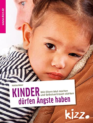 Kinder dürfen Ängste haben: Wie Eltern Mut machen und Selbstvertrauen stärken von Verlag Herder GmbH