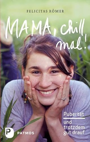 Mama, chill mal!: Pubertät und trotzdem gut drauf von Patmos-Verlag